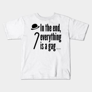 In the end, everything is a gag Kids T-Shirt